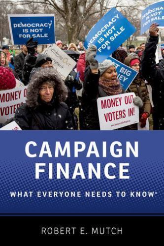 Campaign Finance: What Everyone Needs to – 0190274689, paperback, Robert E Mutch