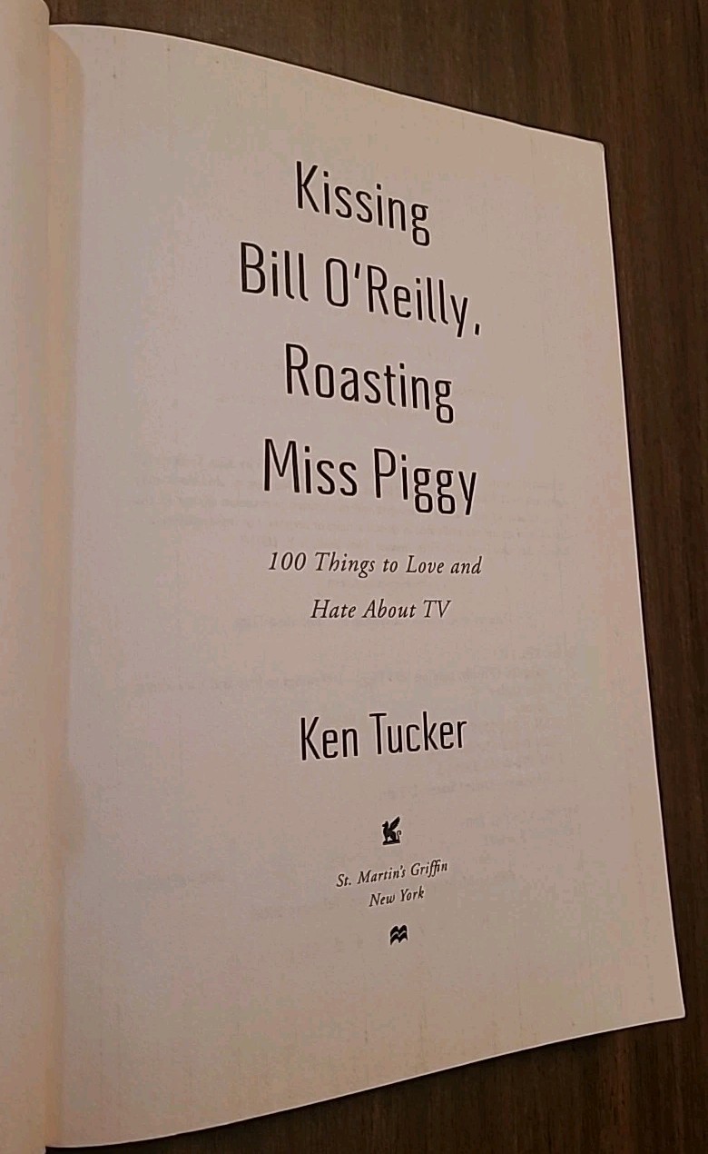 Kissing Bill O’Reilly, Roasting Miss Piggy : 100 Things to Love and Hate…