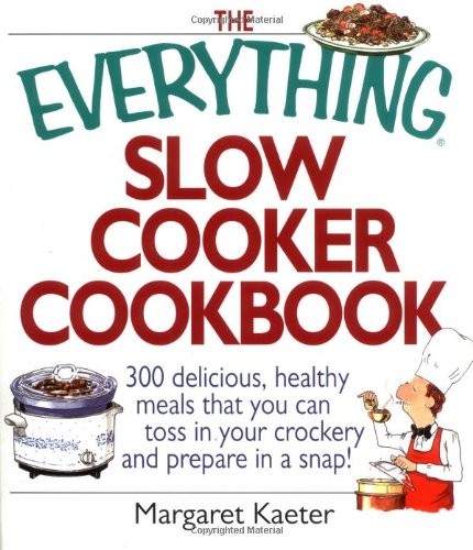 The Everything Slow Cooker Cookbook: 300 Delicious, Healthy Meals That You C…