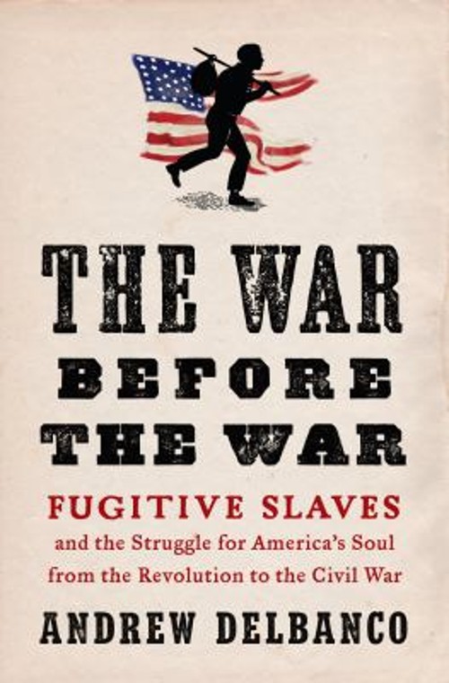 The War Before the War : Fugitive Slaves and the Struggle for Ame