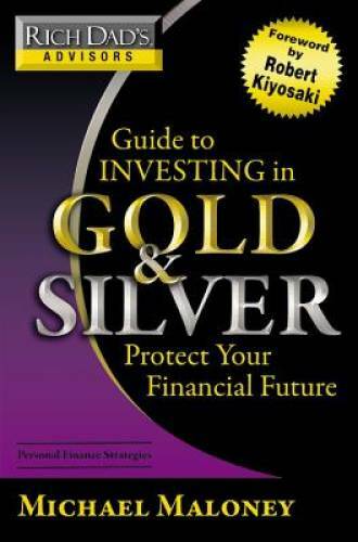 Rich Dad’s Advisors: Guide to Investing In Gold and Silver: Protect Your – GOOD