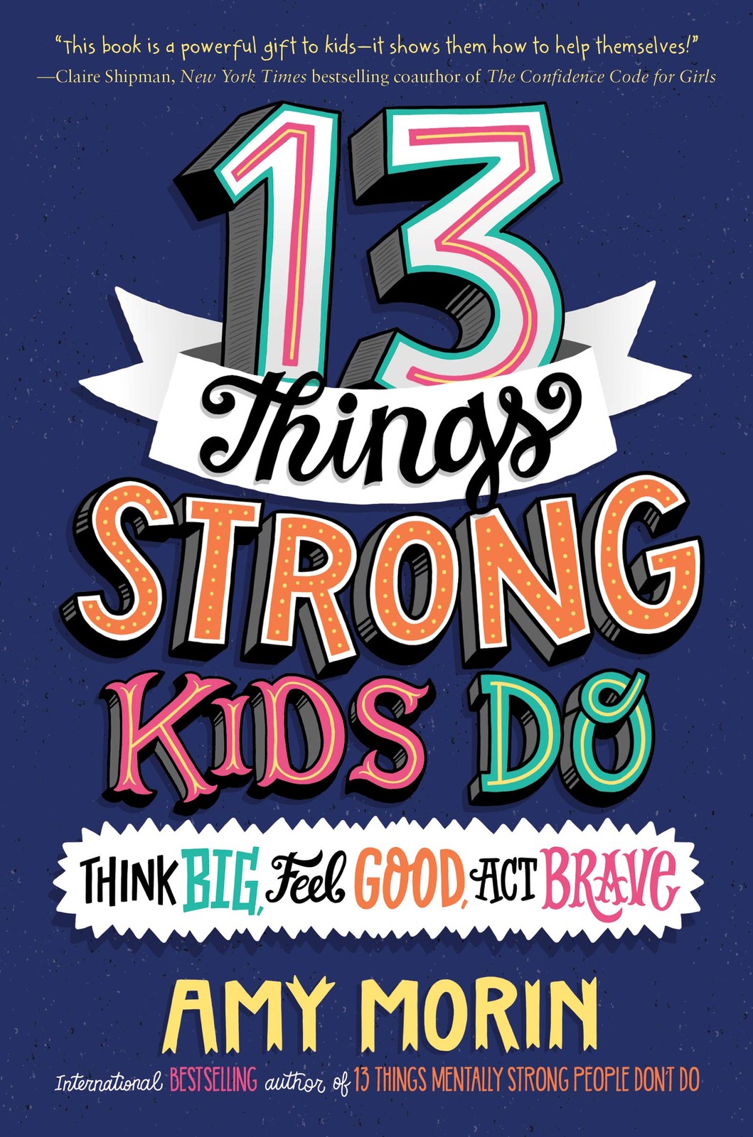 13 Things Strong Kids Do: Think Big, Feel Good, Act Brave – hardcover Morin,…