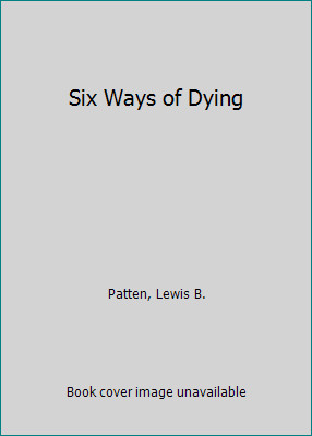 Six Ways Of Dying by Lewis B. Patten