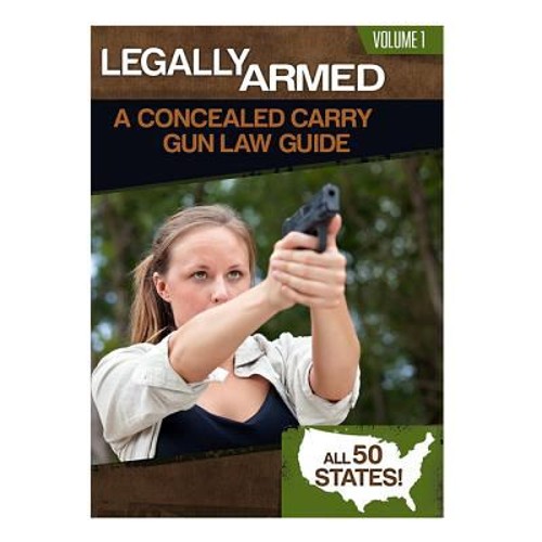 Legally Armed, Volume 1 : A Concealed Carry Gun Law Guide Paperba