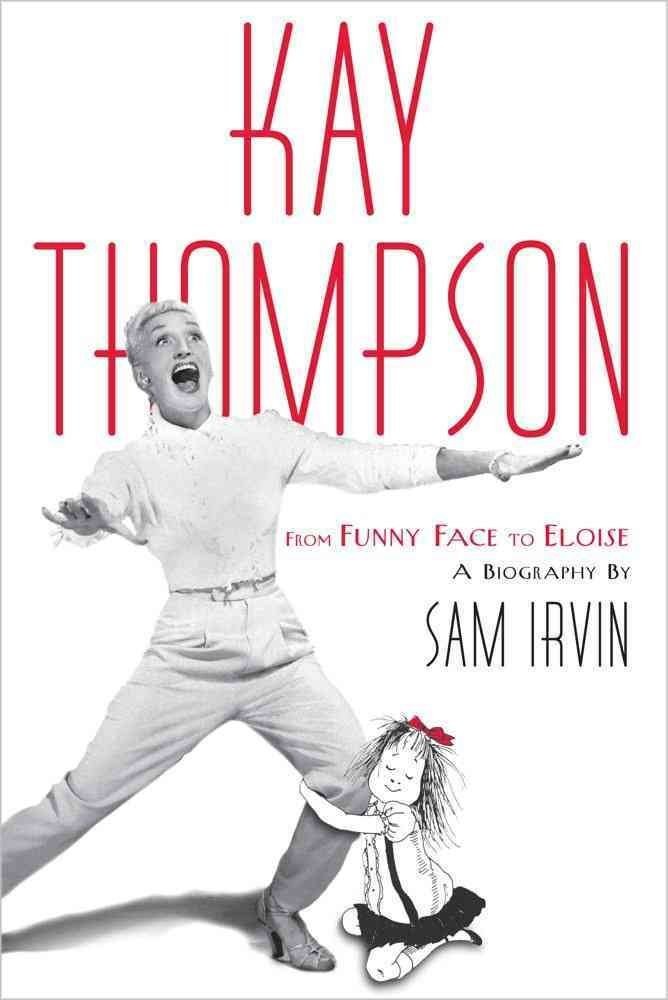 Kay Thompson: From Funny Face to Eloise – hardcover Irvin, Sam