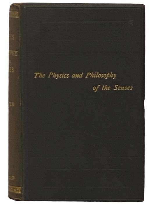 The Physics and Philosophy of the Senses; or, The Mental and the Physical in T..