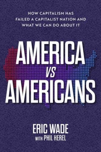 America vs Americans: How Capitalism Has Failed a Capitalist Nation – VERY GOOD