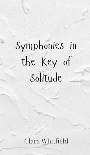 Clara Whitfield Symphonies in the Key of Solitude (Hardback) (UK IMPORT)
