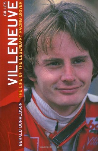 Gilles Villenueve: The Life of the Legendary Racing Driver By Ge