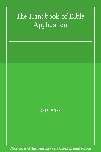 The Handbook of Bible Application By Neil S (ed) Wilson