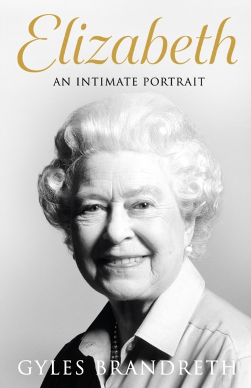 Elizabeth : An Intimate Portrait from the Writer Who Knew Her and