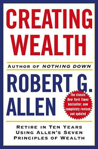 Creating Wealth: Retire in Ten Years Using Allen’s Seven Principles of We – GOOD