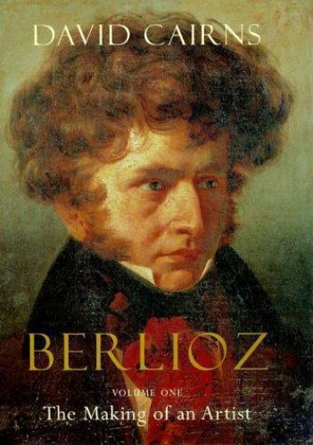 Berlioz: Volume One: The Making of an Artis- 0520221990, hardcover, David Cairns
