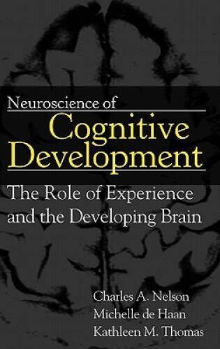 Neuroscience of Cognitive Development: The Role of Experience and the Dev – GOOD