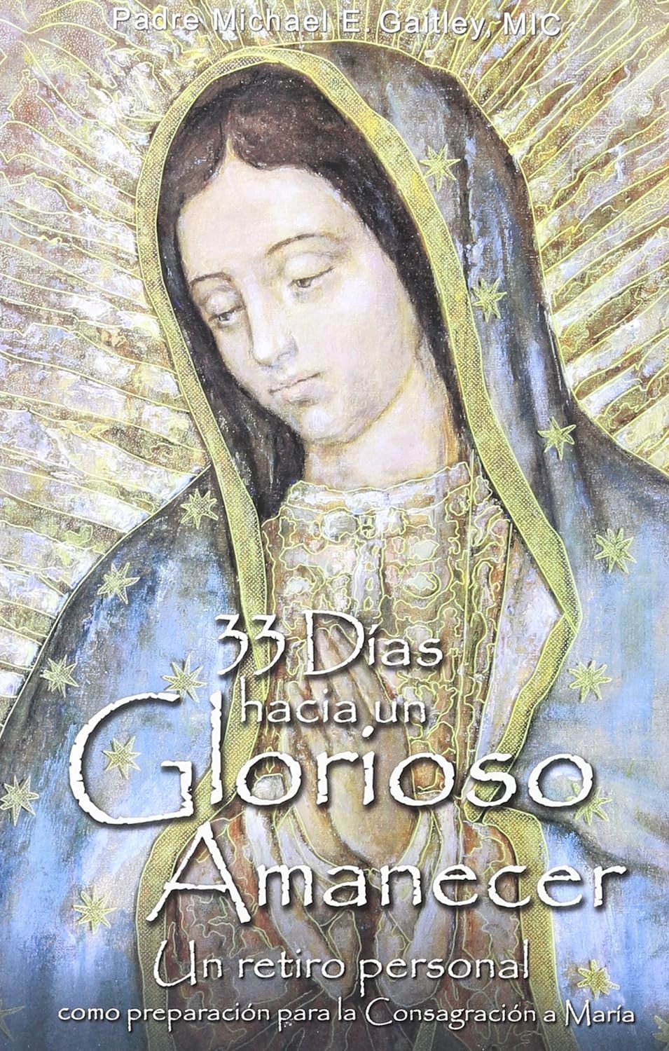 33 Dias Hacia Un Glorioso Amanecer Paperback by Michael E Gaitley