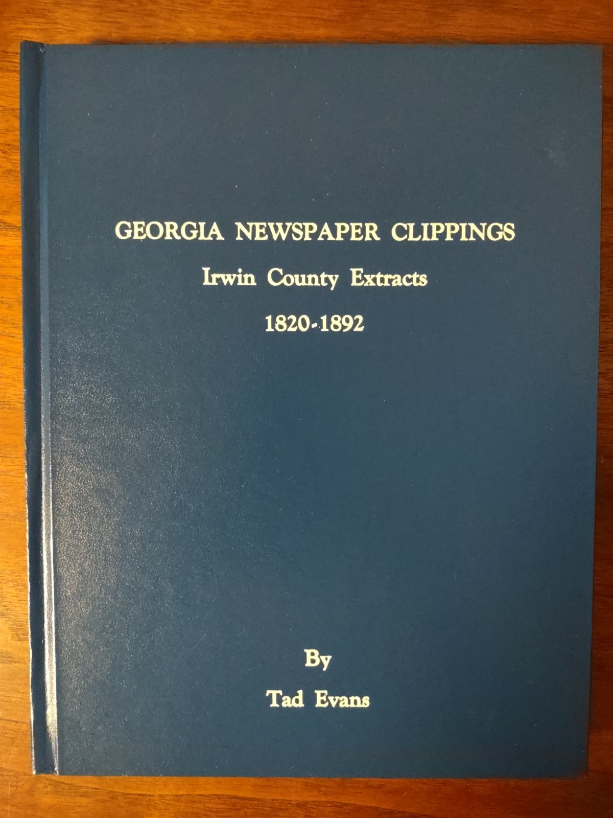 Georgia Newspaper Clippings Irwin County Extracts, 1820-1892, Tad Evans