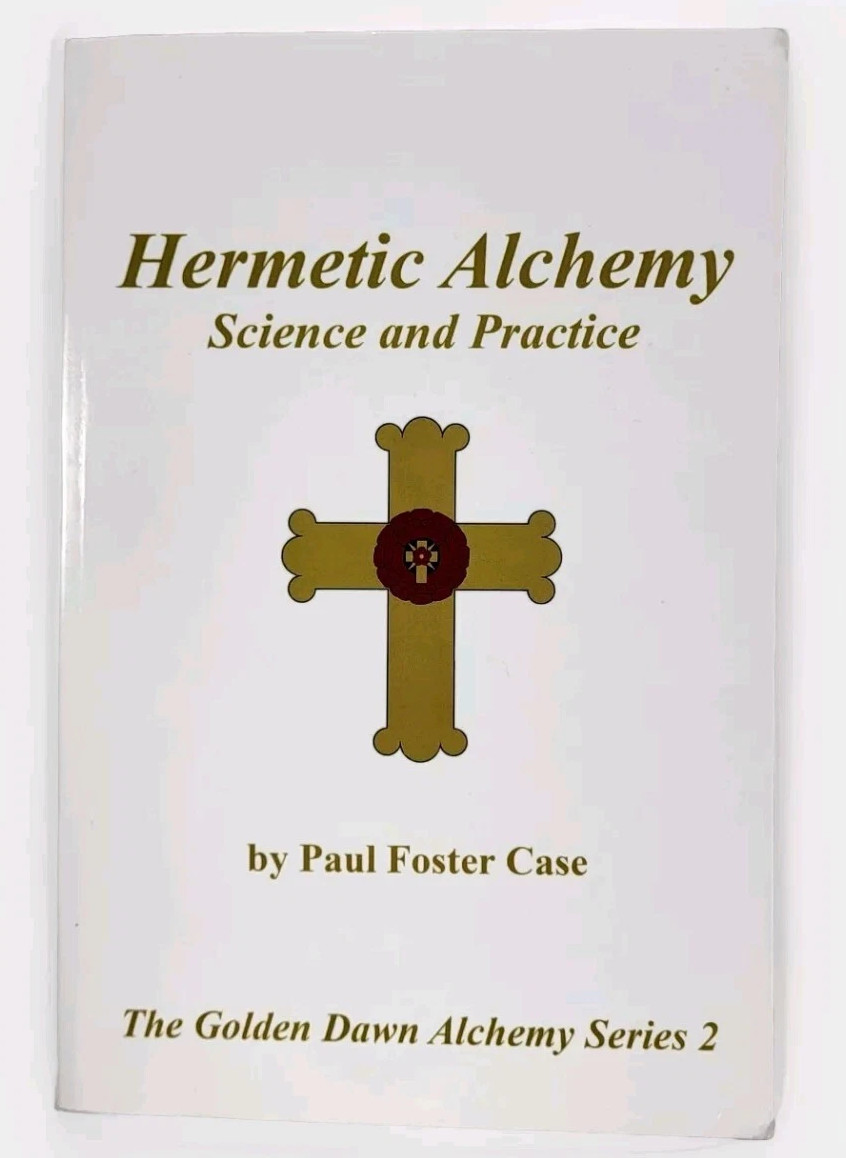 Hermetic Alchemy: Science and Practice-Golden Dawn Series- Paul Foster Case-2009