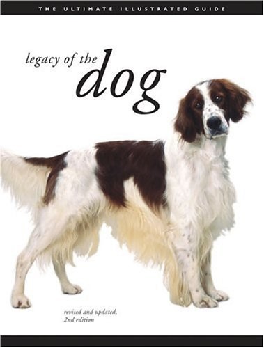 Legacy of the Dog: The Ultimate Illustrated Guide Revised and Updated, 2nd E…
