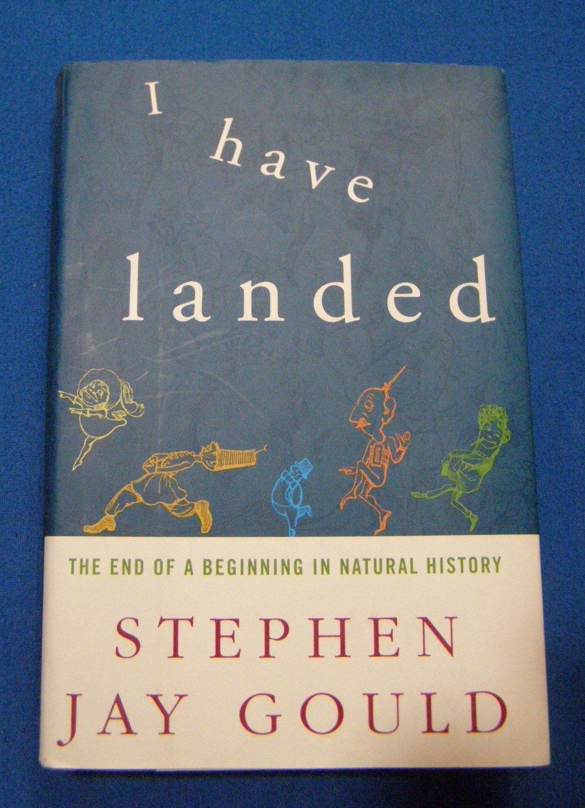 “I Have Landed” Stephen Jay Gould © 2002Natural History HB 9.5″ x 6.5″ 418 Pages