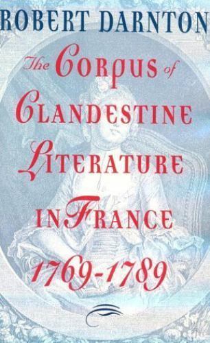 The Corpus of Clandestine Literature in France 1769-1789 by Robert Darnton