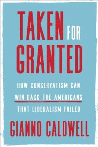 Taken for Granted: How Conservatism Can Win Back the Americans That – VERY GOOD