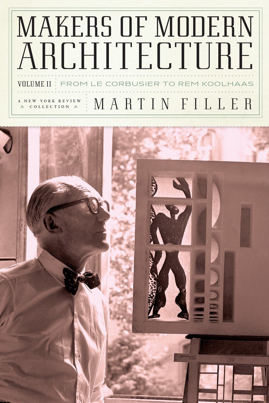 Makers of Modern Architecture, Volume II: From Le Corbusier to Rem Koolhaas …