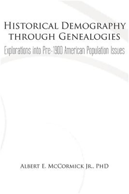 Historical Demography Through Genealogies: Explorations Into Pre-1900 American P