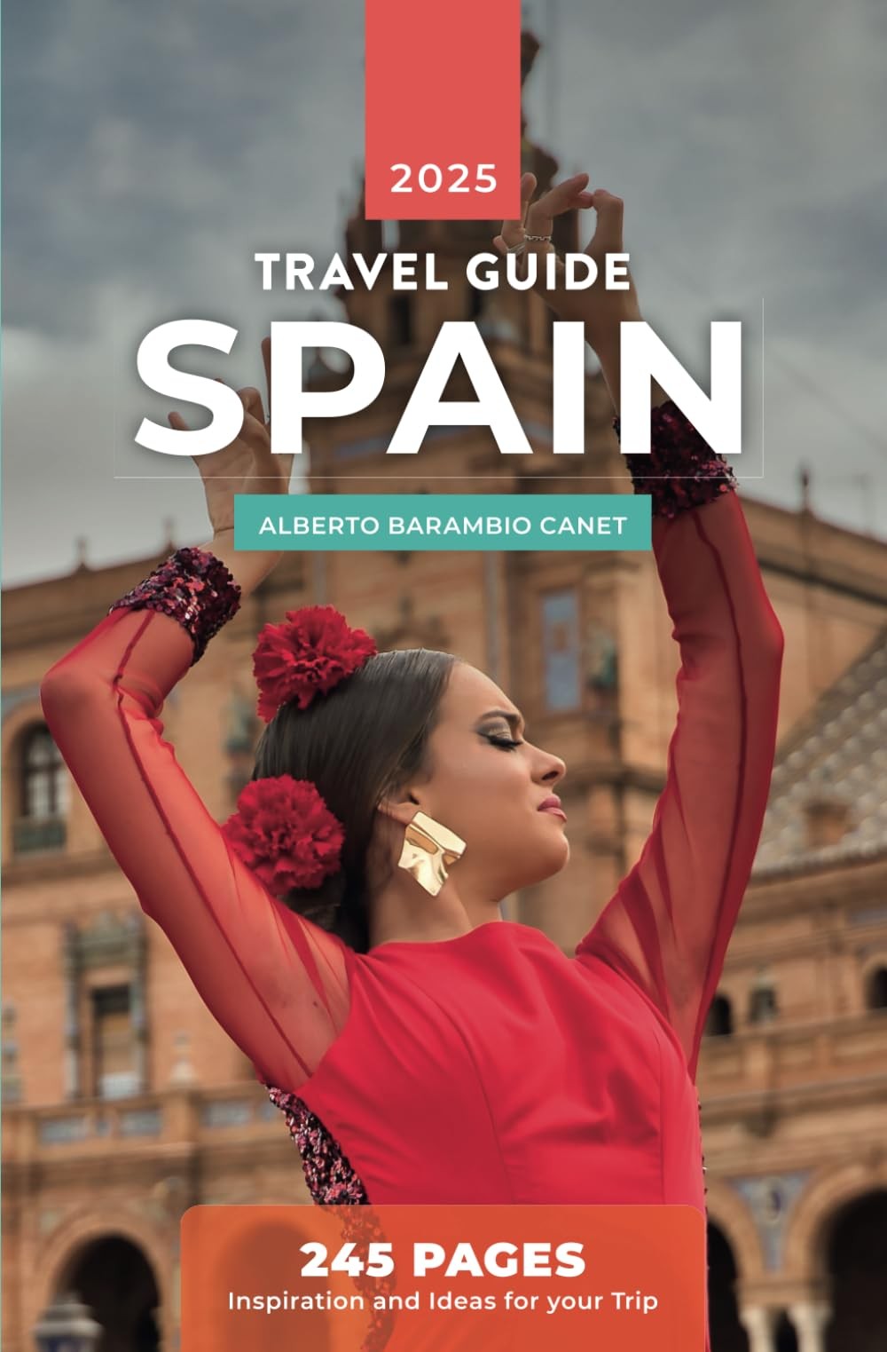 SPAIN TRAVEL GUIDE (in 245 pages): Inspiration and ideas for your trip (1 ho…
