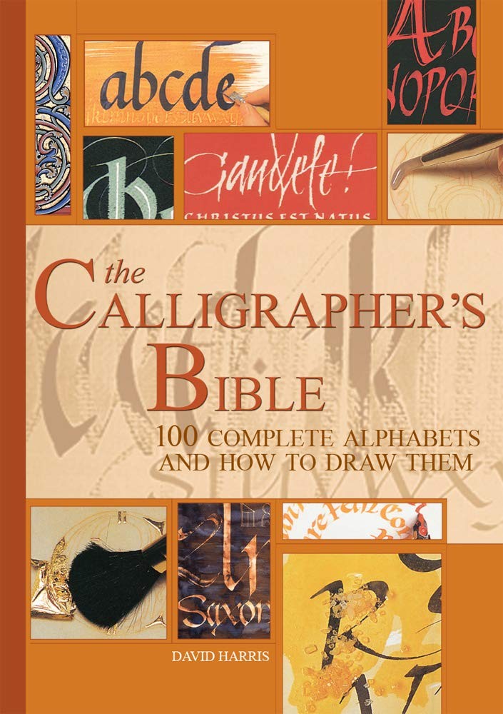 The Calligrapher’s Bible: 100 Complete Alphabets and How to Draw Them by Harris