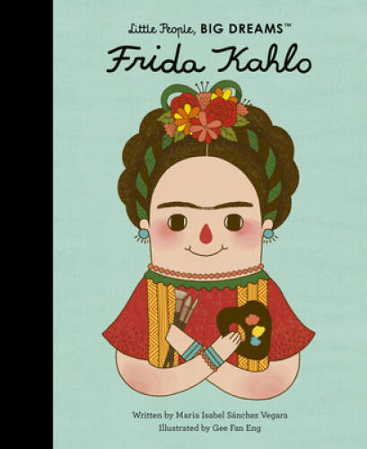 Frida Kahlo (Little People, Big Dreams) – Hardcover – VERY GOOD