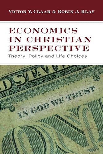Economics in Christian Perspective: Theory, Policy and Life Choices – VERY GOOD