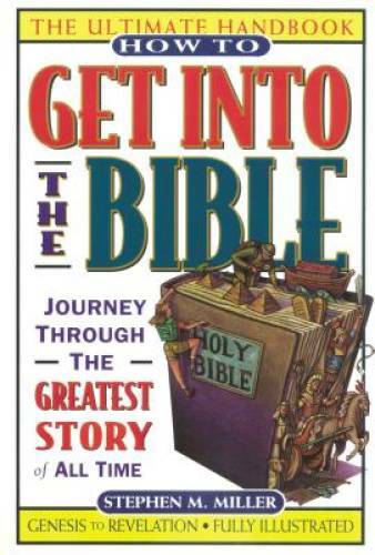 How to Get Into the Bible – Paperback By Miller, Stephen M. – GOOD