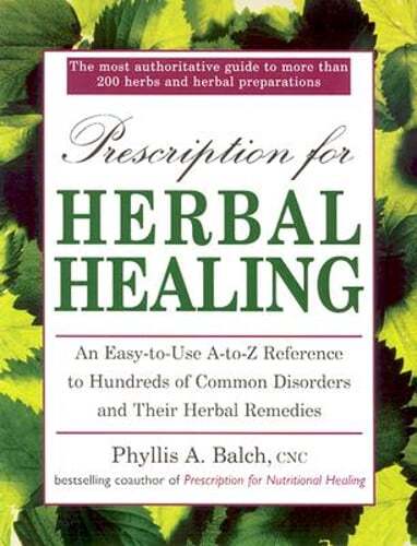 Prescription for Herbal Healing: A Practical A-Z Reference to Drug-free Remedies