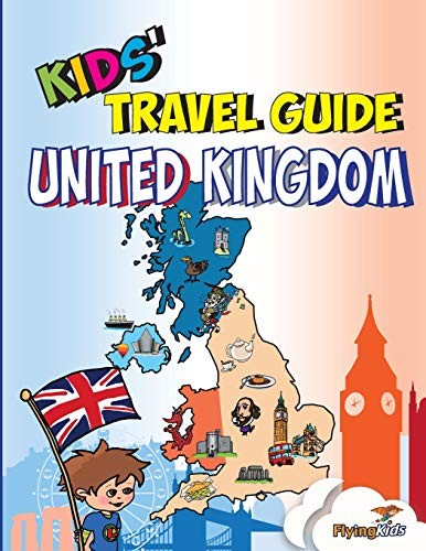 KIDS’ TRAVEL GUIDE – UNITED KINGDOM: THE FUN WAY TO By Flyingkids & Sarah-jane