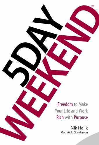 5 Day Weekend: Freedom to Make Your Life and Work Rich with Purpose, Gunderson,