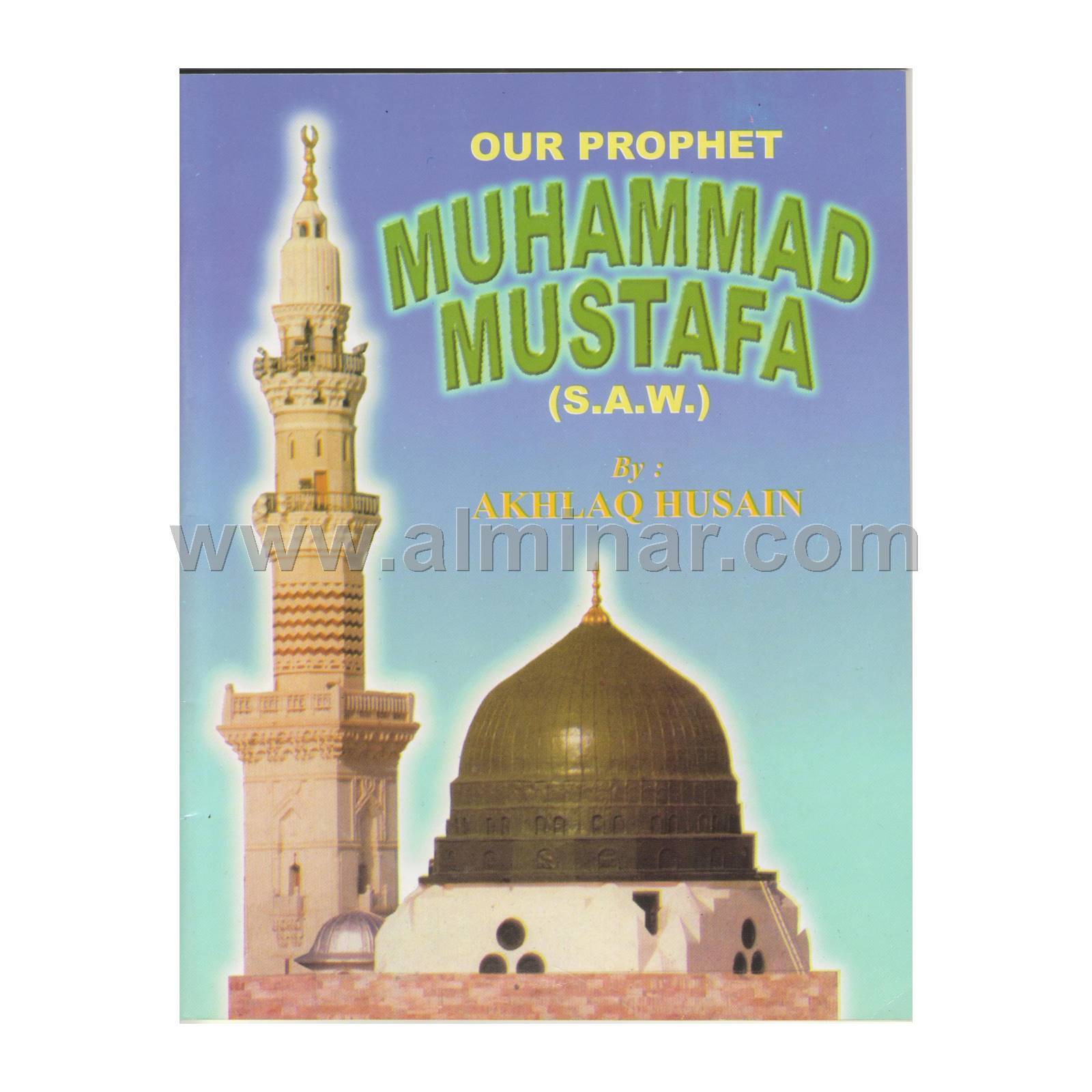 Our Prophet Muhammad Mustafa (S.A.W) [8″ x 6″ x 0.1″] Paperback By Akhlaq Husain