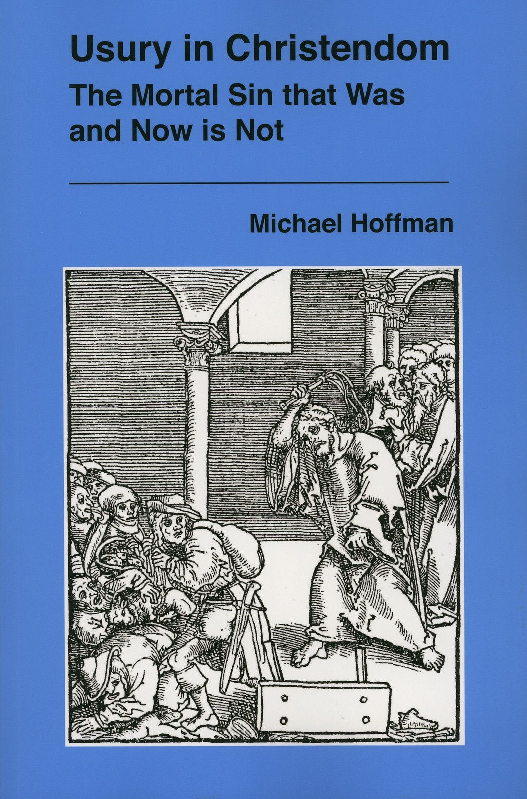 USURY IN CHRISTENDOM: THE MORTAL SIN THAT WAS AND NOW IS NOT BY Michael Hoffman