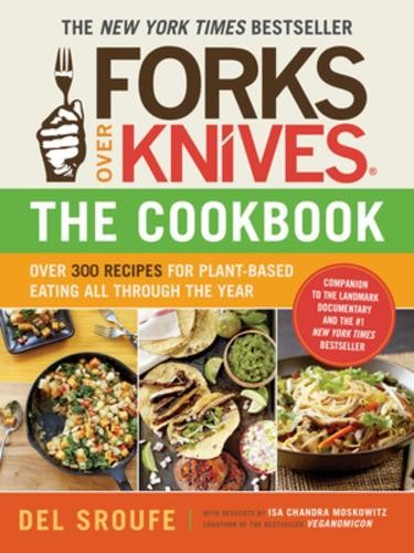 Forks Over Knives: Over 300 Recipes For …, Del Sroufe