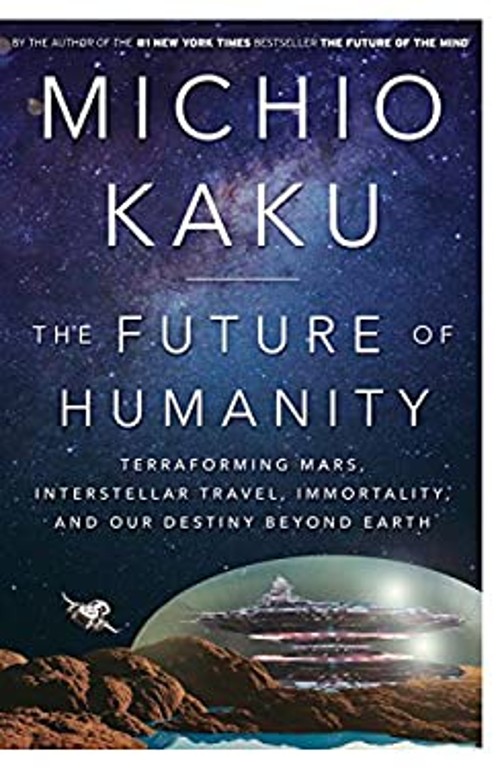The Future of Humanity : Terraforming Mars, Interstellar Travel,