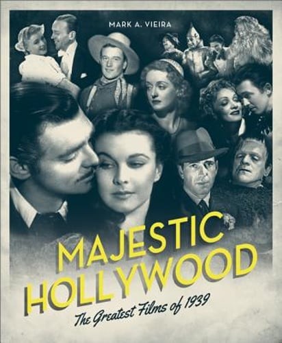 Majestic Hollywood: The Greatest Films of 1939 by Mark A Vieira: Used