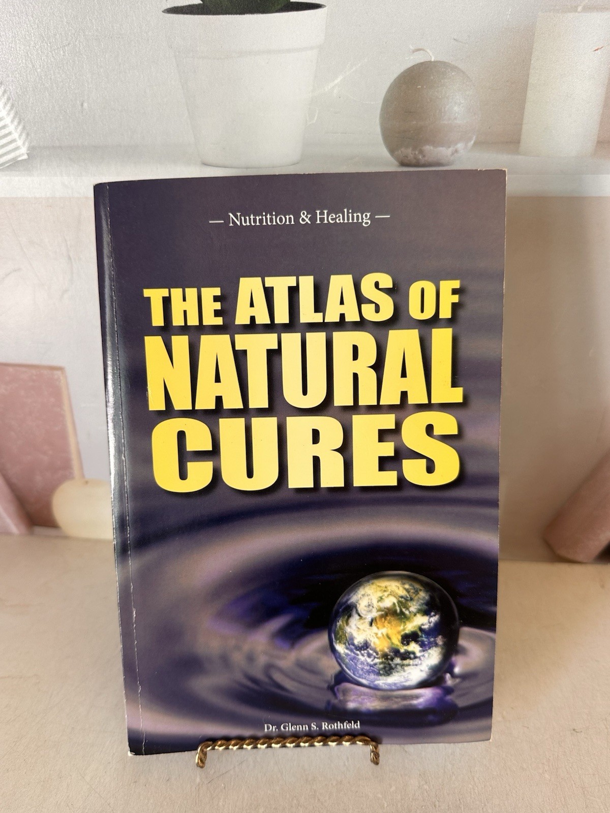 The Atlas of Natural Cures by Dr. Glenn S. Rothfeld