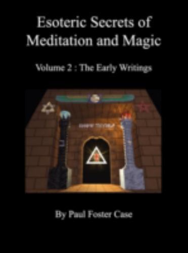Esoteric Secrets of Meditation and Magic – Volume 2: The Early Writings