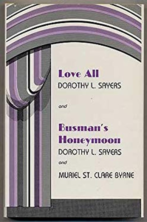 Love All and Busman’s Honeymoon : Two Plays by Dorothy L. Sayers