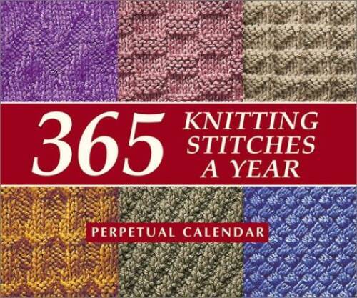 365 Knitting Stitches a Year: Perpetual Calendar – Calendar – GOOD