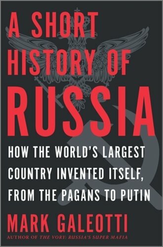 A Short History of Russia: How the World’s Largest Country Invented Itself, from