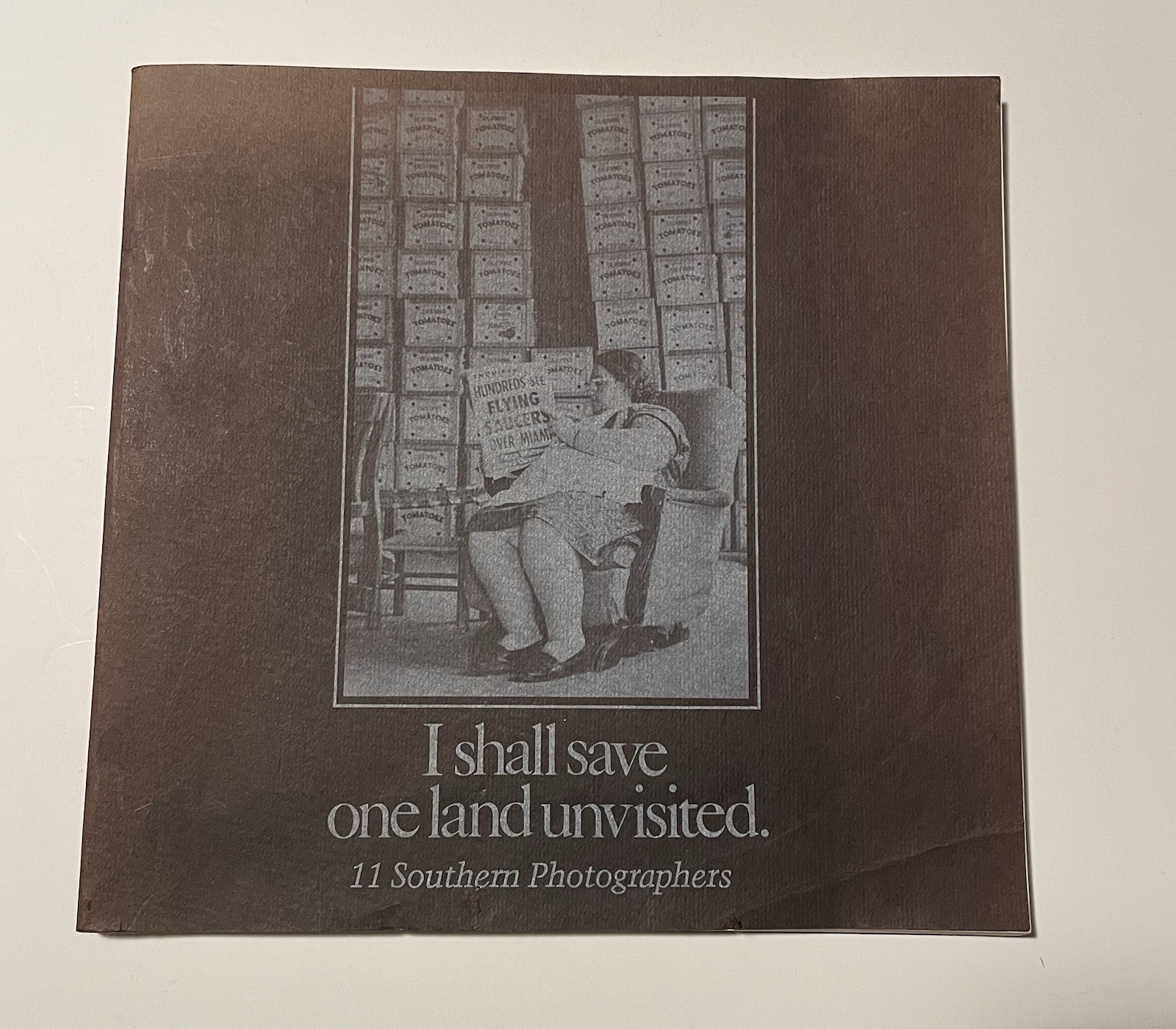 I SHALL SAVE ONE LAND UNVISITED: 11 SOUTHERN PHOTOGRAPHERS By Jonathan Williams