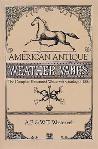 American Antique Weather Vanes: The Complete Illustrated Westervelt Catalog …