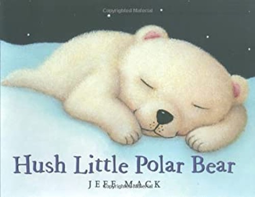 Hush Little Polar Bear : A Picture Book Hardcover Jeff Mack