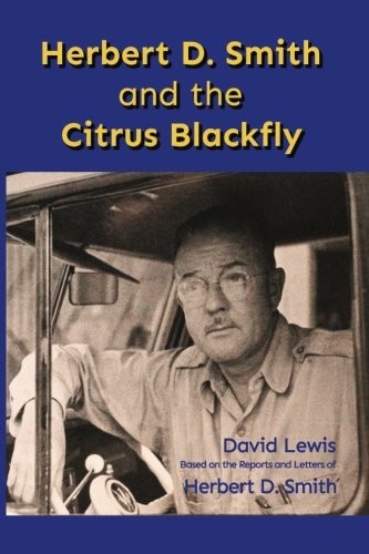 HERBERT D. SMITH AND THE CITRUS BLACKFLY By David Lewis **BRAND NEW**