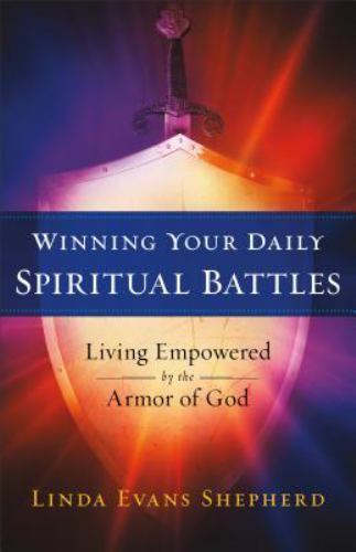 Winning Your Daily Spiritual Battles by Shepherd, Linda Evans